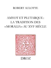 Amyot et Plutarque : la tradition des «moralia» au XVIe siècle