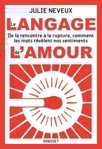Le langage de l'amour - De la rencontre à la rupture, comment les mots révèlent nos sentiments
