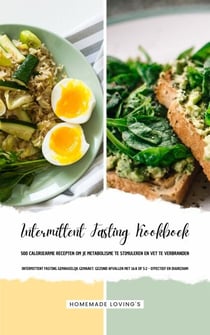 INTERMITTENT FASTING KOOKBOEK - 500 Caloriearme Recepten om je Metabolisme te Stimuleren en Vet te Verbranden (Intermittent Fasting Gemakkelijk Gemaakt: Gezond Afvallen met 16:8 of 5:2 - Effectief!)