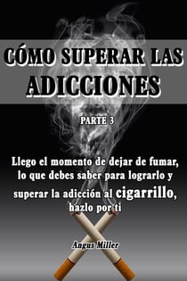 Llego el momento de dejar de fumar, lo que debes saber para lograrlo y superar la adicción al cigarrillo, hazlo por ti - Como superar las adicciones - Parte 3 - Como superar las adicciones, #3
