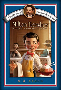 Milton Hershey - Young Chocolatier