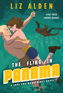 The Fling in Panama: A Spicy Forced Proximity Romance - Love and Wanderlust, #1