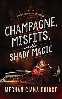 Champagne, Misfits, and Other Shady Magic (Dowser 7) - Dowser, #7