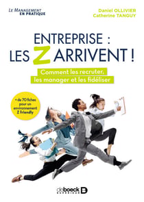 Entreprise : les Z arrivent ! - Comment les recruter, les manager et les fidéliser ? - Comment les recruter, les manager et les fidéliser ?