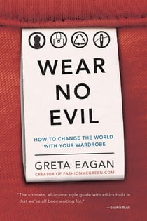 Wear No Evil - How to Change the World with Your Wardrobe