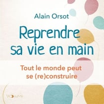 Reprendre sa vie en main - Tout le monde peut se (re)construire