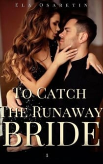 To Catch The Runaway Bride 1 - To Catch The Runaway Bride, #1