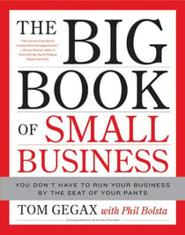 The Big Book of Small Business - You Don't Have to Run Your Business by the Seat of Your Pants