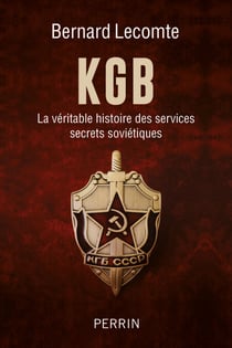 KGB - La véritable histoire des services secrets soviétiques - La véritable histoire des services secrets soviétiques