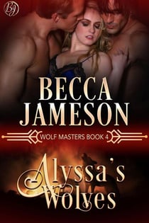 Alyssa's Wolves - Wolf Masters, #4