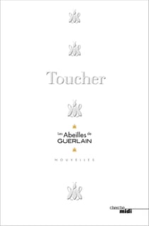 Toucher - Les Abeilles de Guerlain - Nouvelles