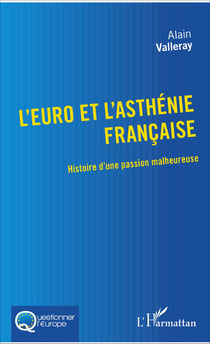 L'euro et l'asthénie française - Histoire d'une passion malheureuse