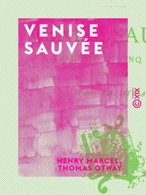 Venise sauvée - Tragédie en cinq actes, en vers