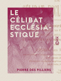 Le Célibat ecclésiastique - Trois conférences données à Bruxelles les 12, 14 et 16 mai 1872