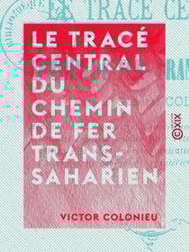 Le Tracé central du chemin de fer Trans-Saharien
