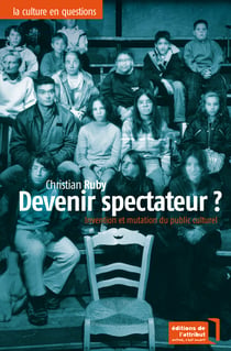 Devenir spectateur ? - Invention et mutation du public culturel