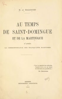 Au temps de Saint-Domingue et de la Martinique - D'après la correspondance des trafiquants maritimes