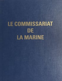 Le Commissariat de la Marine - Ce livre est l'œuvre collective des personnels, militaires et civils, du Commissariat de la Marine