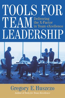 Tools for Team Leadership - Delivering the X-Factor in Team Excellence
