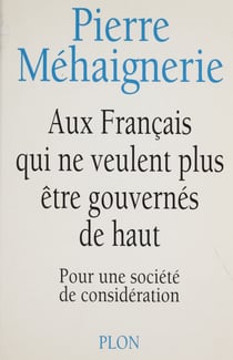 Aux Français qui ne veulent plus être gouvernés de haut - Pour une société de considération