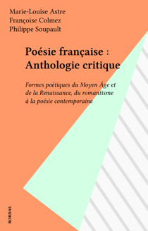 Poésie française : Anthologie critique - Formes poétiques du Moyen Âge et de la Renaissance, du romantisme à la poésie contemporaine