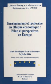 Enseignement et recherche en éthique économique : bilan et perspectives en Europe - Actes de la Table-ronde d'Aix-en-Provence, 7-8 juillet 1994