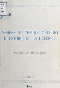 Cahiers du Centre d'études d'histoire de la Défense : Nouvelle histoire bataille - Cahier n°9-1999
