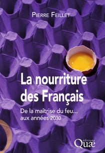 La nourriture des Français - De la maîtrise du feu aux années 2030