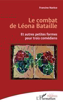 Le combat de Léona Bataille - Et autres petites formes pour trois comédiens