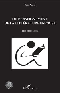 De l'enseignement de la littérature en crise - Lire et dé-lires