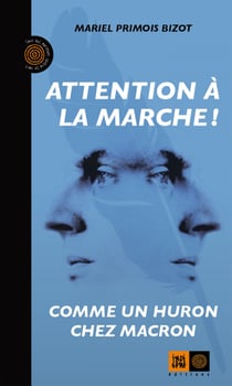 Attention à la marche ! - Comme un Huron chez Macron