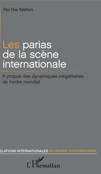 Les parias de la scène internationale - À propos des dynamiques inégalitaires de l'ordre mondial