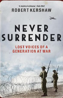 Never Surrender - Lost Voices of a Generation at War