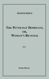 The Petticoat Dominant - Or, Woman's Revenge