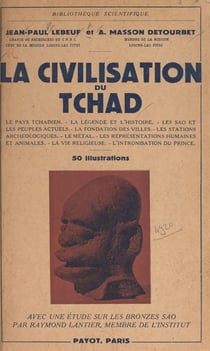La civilisation du Tchad - Suivi d'une étude sur les bronzes Sao. Avec 50 illustrations