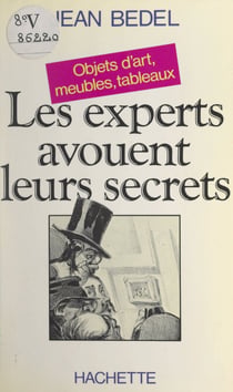 Les experts avouent leurs secrets - Objets d'art, meubles, tableaux