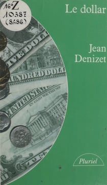 Le dollar - Histoire du système monétaire international depuis 1945
