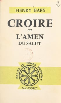 Croire - Ou L'amen du salut