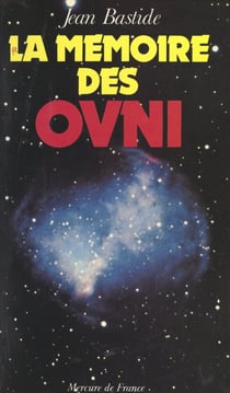 La mémoire des OVNI - Des argonautes aux extraterrestres