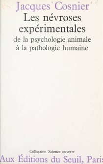 Les névroses expérimentales - De la psychologie animale à la pathologie humaine