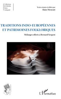 Traditions indo-européennes et patrimoines folkloriques - Mélanges offerts à Bernard Sergent