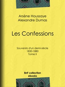 Les Confessions - Tome II - Souvenirs d'un demi-siècle 1830-1880