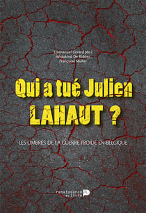 Qui a tué Julien Lahaut ? - Les ombres de la guerre froide en Belgique