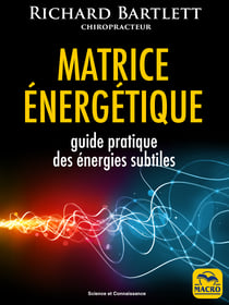 Matrice énergétique - Guide pratique des énergies subtiles