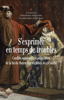 S'exprimer en temps de troubles - Conflits, opinion(s) et politisation du Moyen Âge au début du XXe siècle