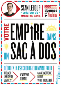 Votre empire dans un sac à dos - décodez la psychologie humaine pour trouver une idée de business, vendre sur internet et gagner votre vie depuis votre ordinateur