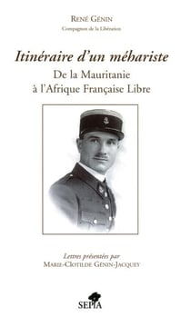 Itinéraire d'un méhariste - De la Mauritanie à l'Afrique Française Libre