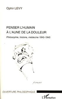 Penser l'humain à l'aune de la douleur - Philosophie, histoire, médecine 1845-1945