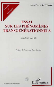 ESSAI SUR LES PHÉNOMÈNES TRANSGÉNÉRATIONNELS - Les dents des fils