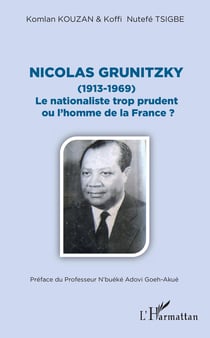 Nicolas Grunitzky (1913-1969) - Le nationaliste trop prudent ou l'homme de la France ?
